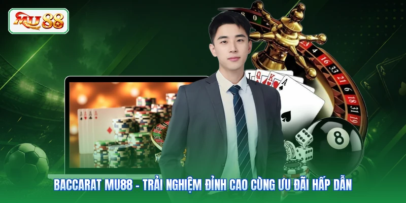 Baccarat MU88 - Trải Nghiệm Đỉnh Cao Cùng Ưu Đãi Hấp Dẫn