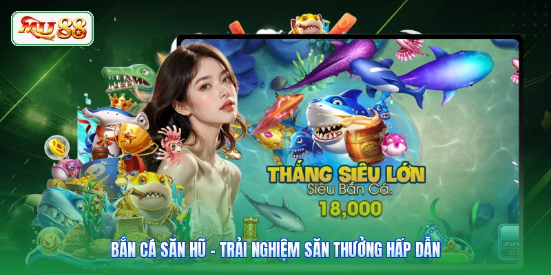 Bắn Cá Săn Hũ - Trải Nghiệm Săn Thưởng Hấp Dẫn