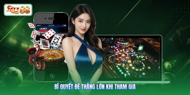 Bí quyết để thắng lớn khi tham gia