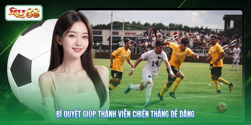 Bí quyết giúp thành viên chiến thắng dễ dàng
