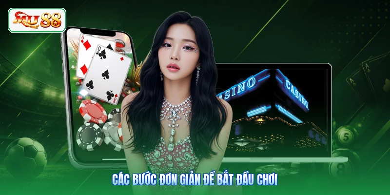 Các bước đơn giản để bắt đầu chơi