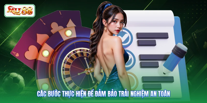 Các bước thực hiện để đảm bảo trải nghiệm an toàn