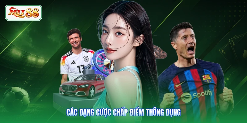 Các dạng cược chấp điểm thông dụng