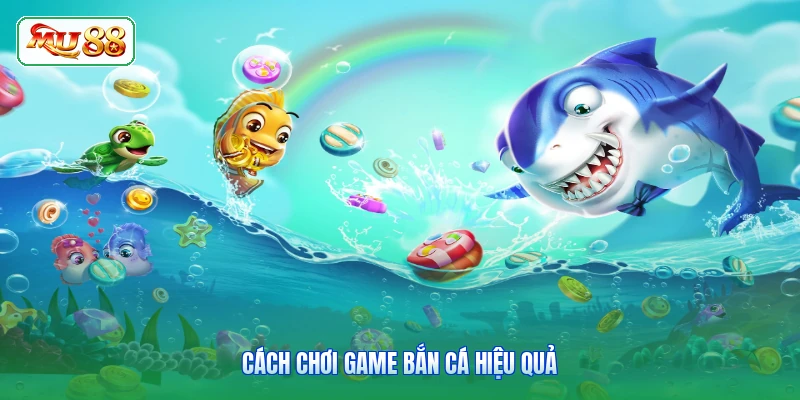Cách chơi game bắn cá hiệu quả