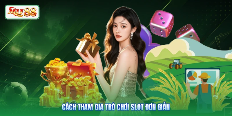 Cách tham gia trò chơi slot đơn giản