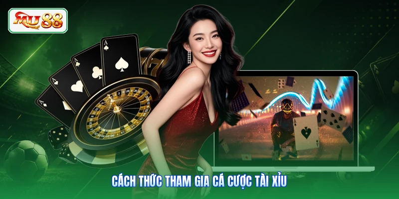 Cách thức tham gia cá cược tài xỉu