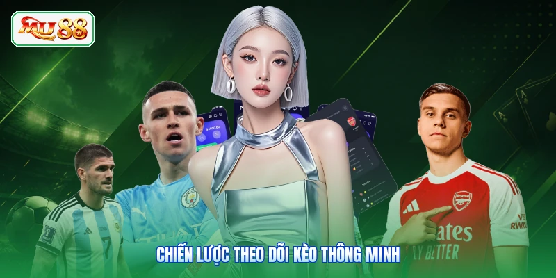 Chiến lược theo dõi kèo thông minh