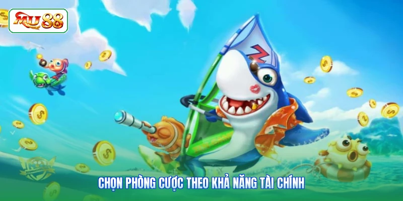 Chọn phòng cược theo khả năng tài chính
