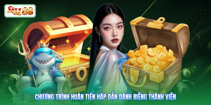 Chương trình hoàn tiền hấp dẫn dành riêng thành viên