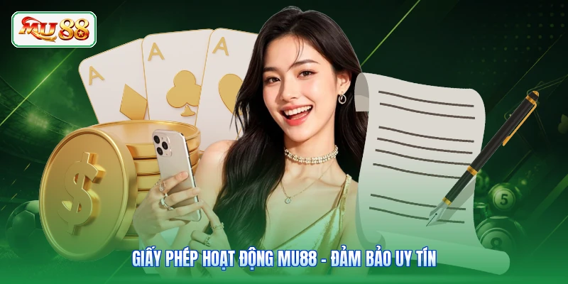 Giấy Phép Hoạt Động MU88 - Đảm Bảo Uy Tín