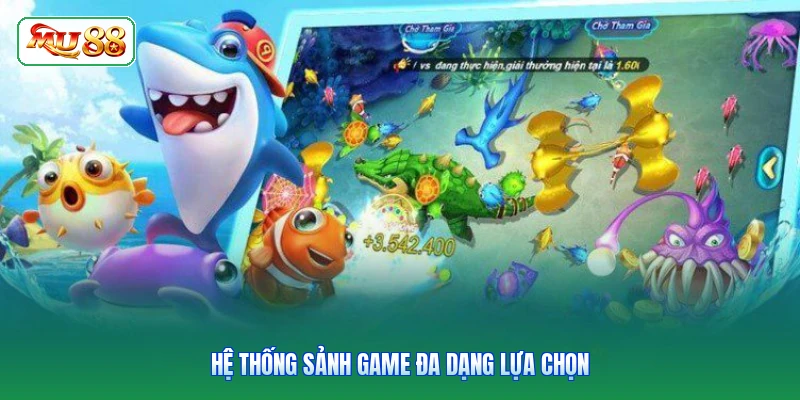 Hệ thống sảnh game đa dạng lựa chọn