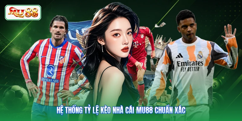 Hệ thống tỷ lệ kèo nhà cái MU88 chuẩn xác