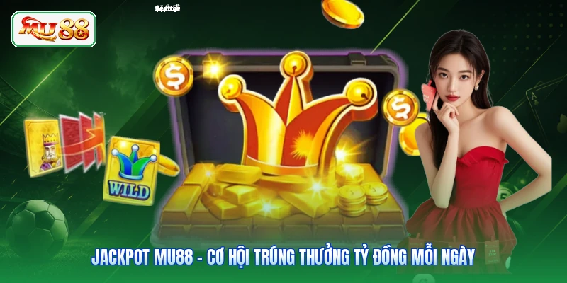 Jackpot MU88 - Cơ Hội Trúng Thưởng Tỷ Đồng Mỗi Ngày