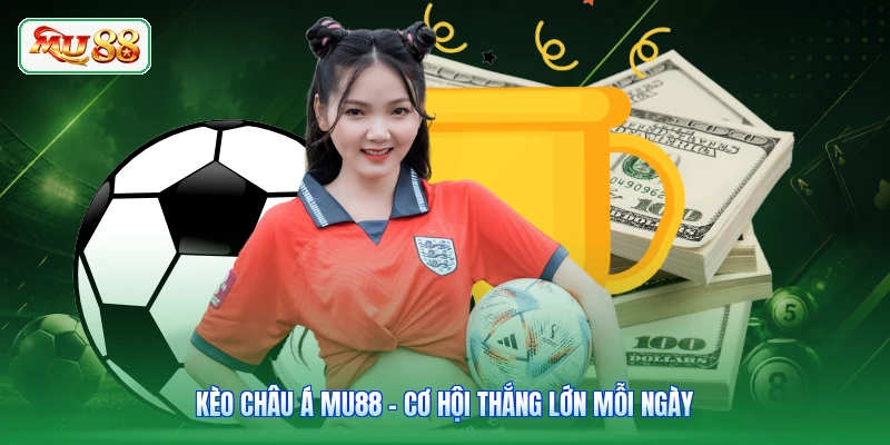 Kèo Châu Á MU88 - Cơ Hội Thắng Lớn Mỗi Ngày