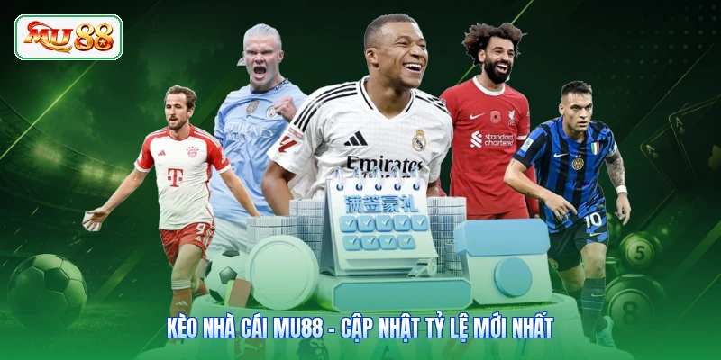 Kèo Nhà Cái MU88 - Cập Nhật Tỷ Lệ Mới Nhất