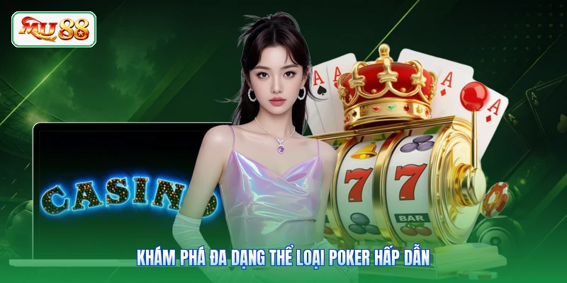 Khám phá đa dạng thể loại poker hấp dẫn