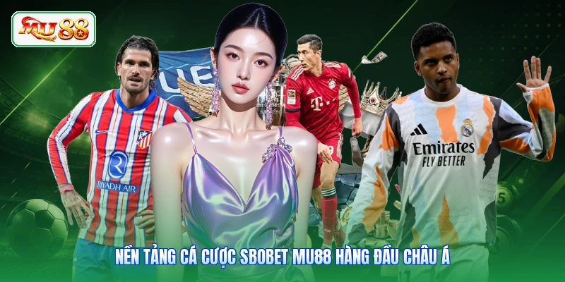 Nền tảng cá cược Sbobet MU88 hàng đầu châu Á
