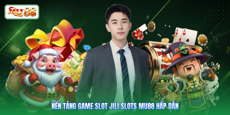 Nền tảng game slot JILI Slots MU88 hấp dẫn