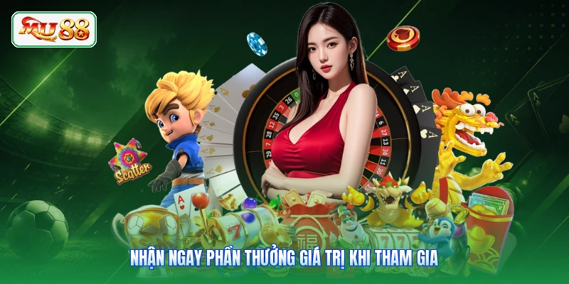 Nhận ngay phần thưởng giá trị khi tham gia