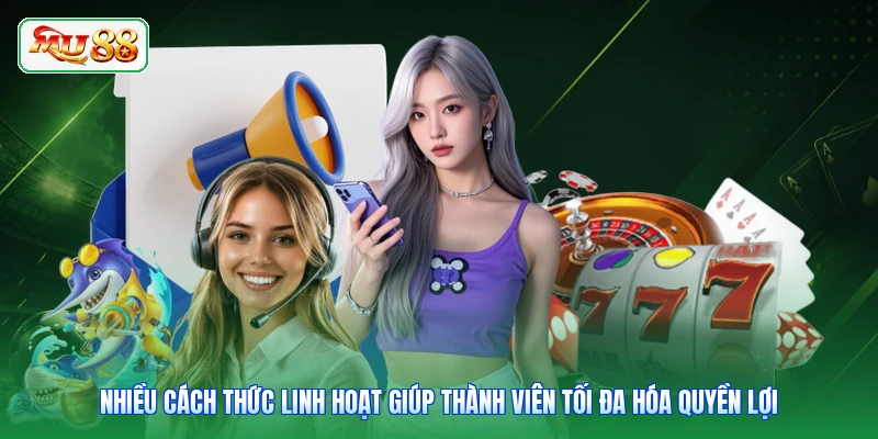 Nhiều cách thức linh hoạt giúp thành viên tối đa hóa quyền lợi