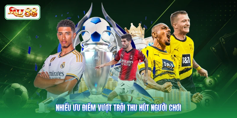 Nhiều ưu điểm vượt trội thu hút người chơi