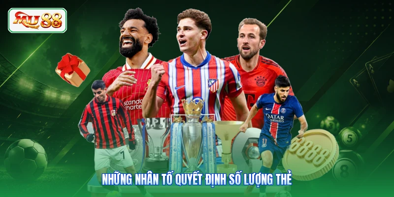 Những nhân tố quyết định số lượng thẻ