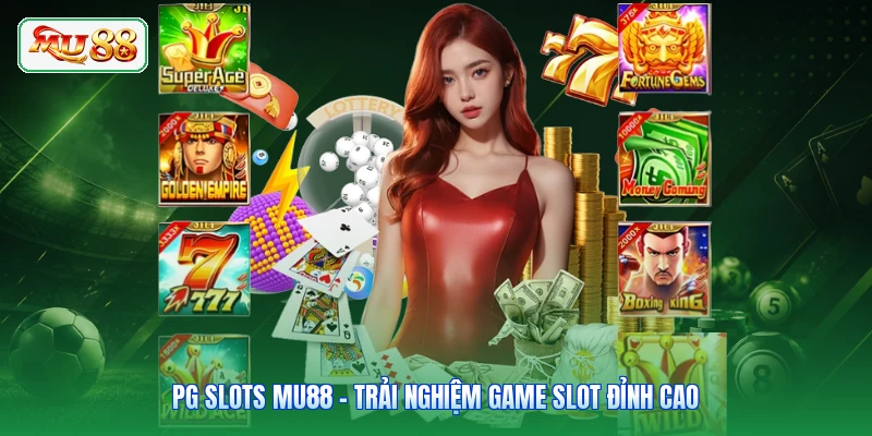 PG Slots MU88 - Trải Nghiệm Game Slot Đỉnh Cao
