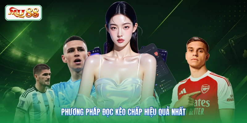 Phương pháp đọc kèo chấp hiệu quả nhất