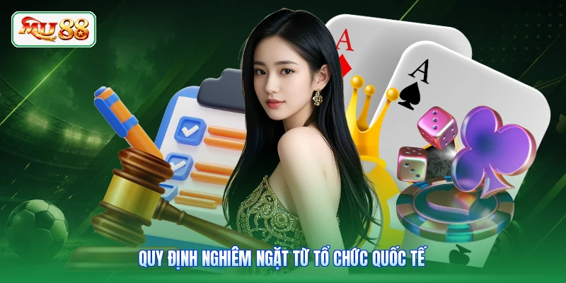 Quy định nghiêm ngặt từ tổ chức quốc tế
