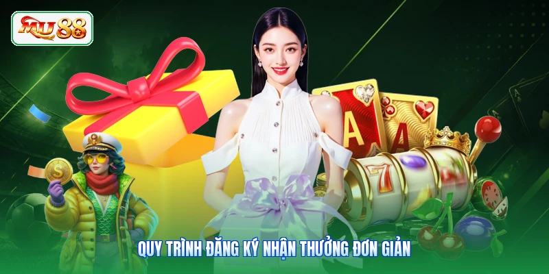 Quy trình đăng ký nhận thưởng đơn giản