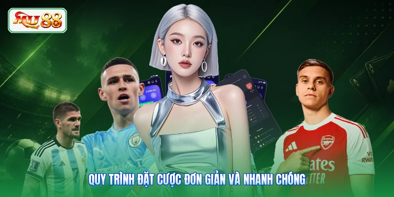 Quy trình đặt cược đơn giản và nhanh chóng