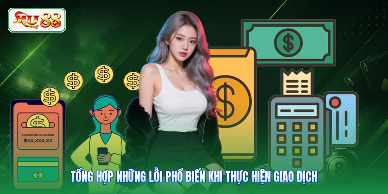 Tổng hợp những lỗi phổ biến khi thực hiện giao dịch