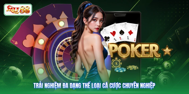 Trải nghiệm đa dạng thể loại cá cược chuyên nghiệp
