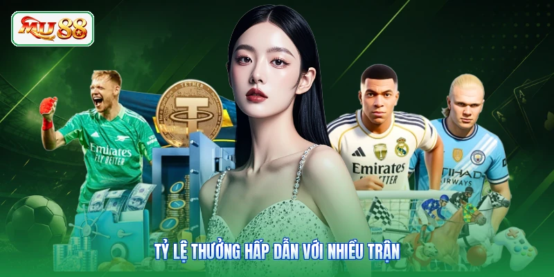 Tỷ lệ thưởng hấp dẫn với nhiều trận